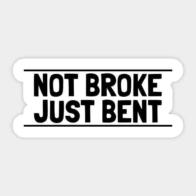 not broke just bent Sticker by crazytshirtstore